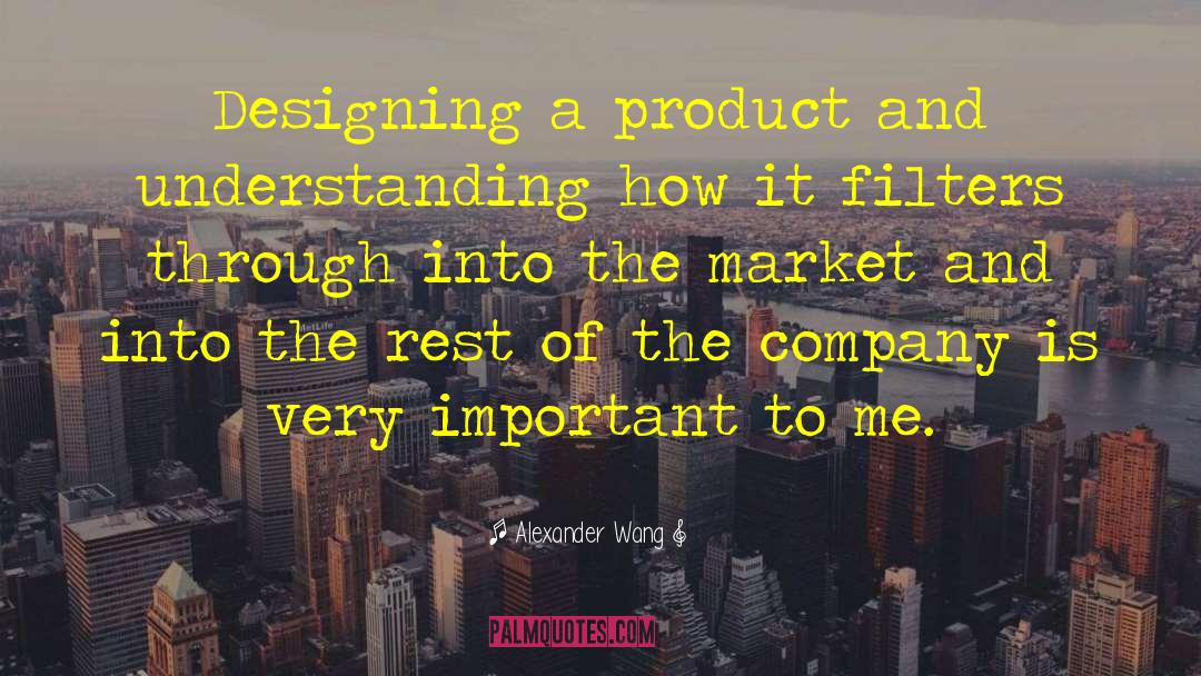 Alexander Wang Quotes: Designing a product and understanding