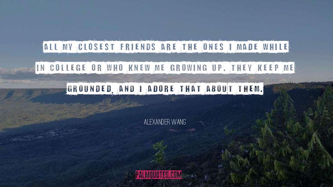 Alexander Wang Quotes: All my closest friends are