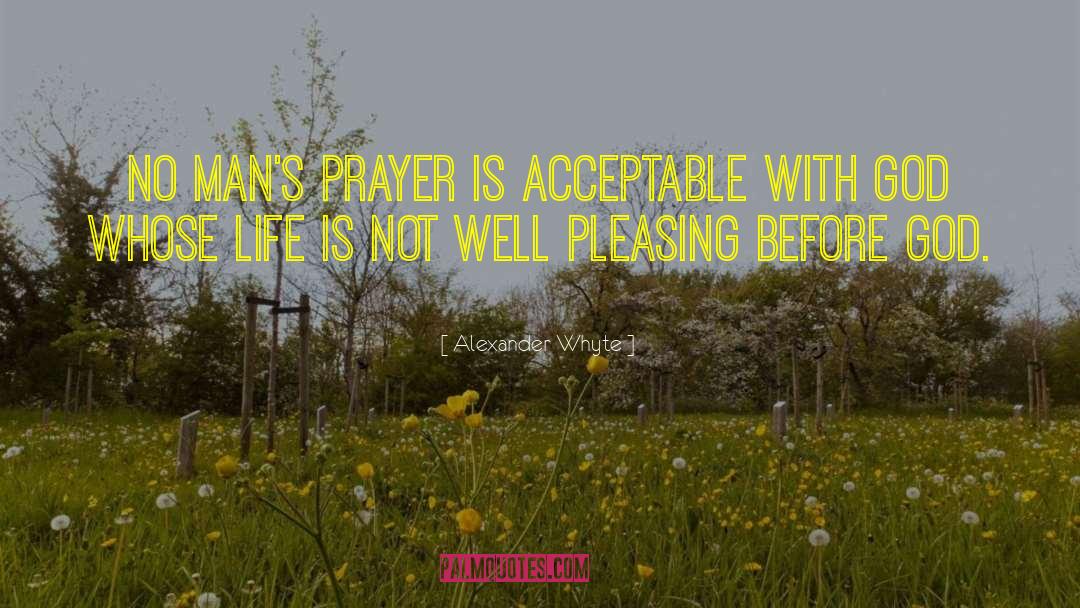 Alexander Whyte Quotes: No man's prayer is acceptable