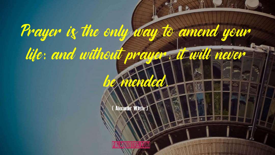 Alexander Whyte Quotes: Prayer is the only way