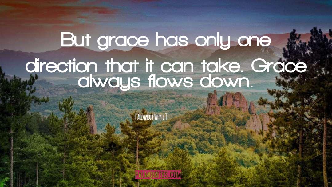 Alexander Whyte Quotes: But grace has only one