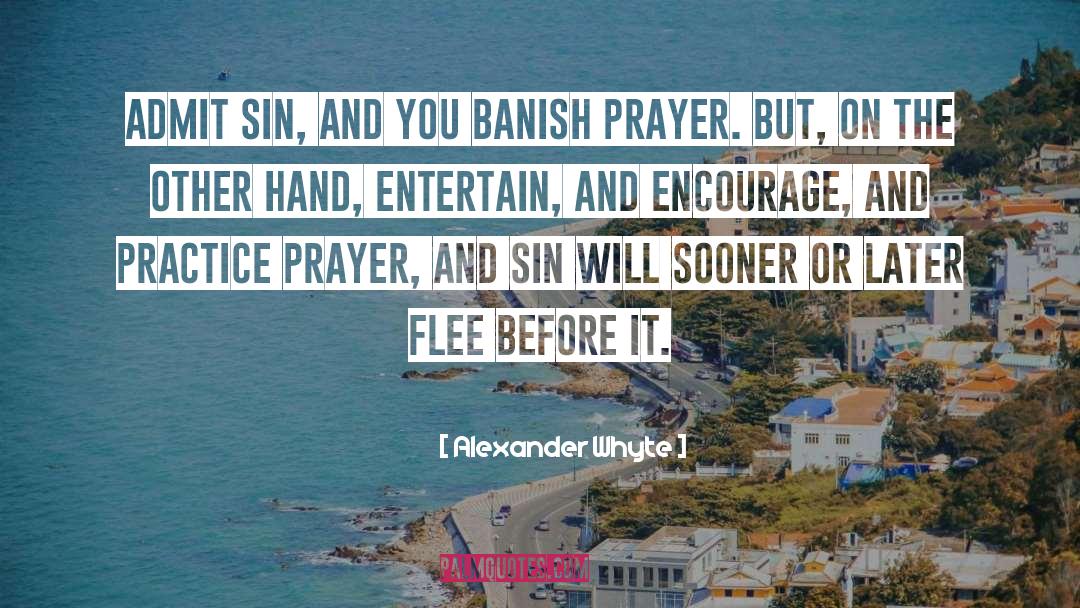 Alexander Whyte Quotes: Admit sin, and you banish