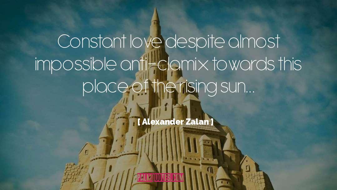 Alexander Zalan Quotes: Constant love despite almost impossible