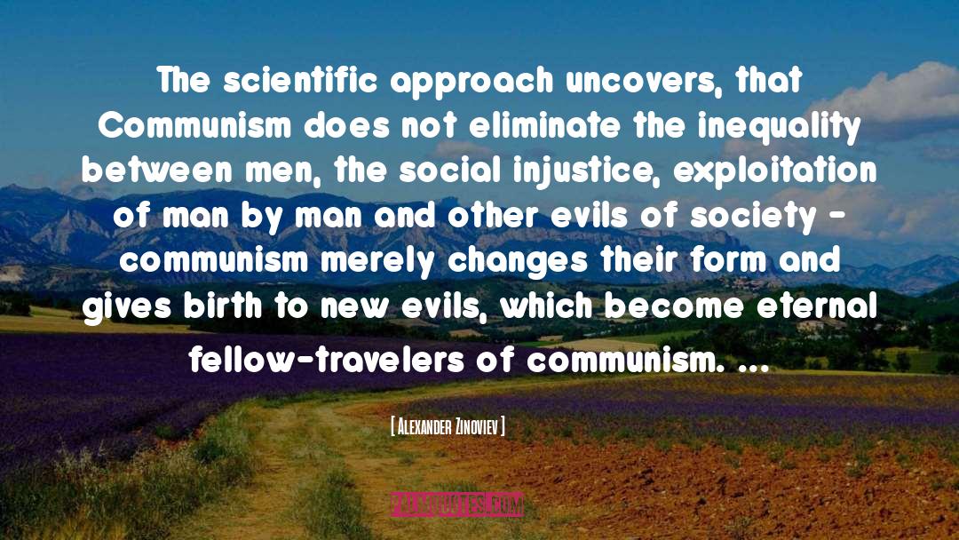 Alexander Zinoviev Quotes: The scientific approach uncovers, that