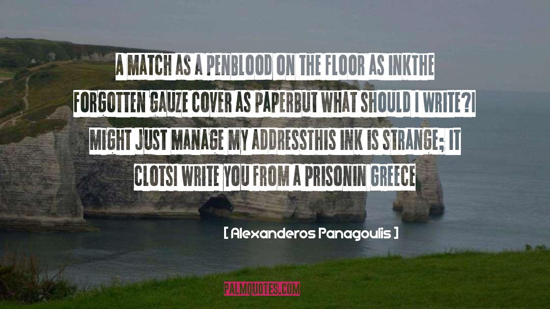Alexanderos Panagoulis Quotes: A match as a pen<br>Blood