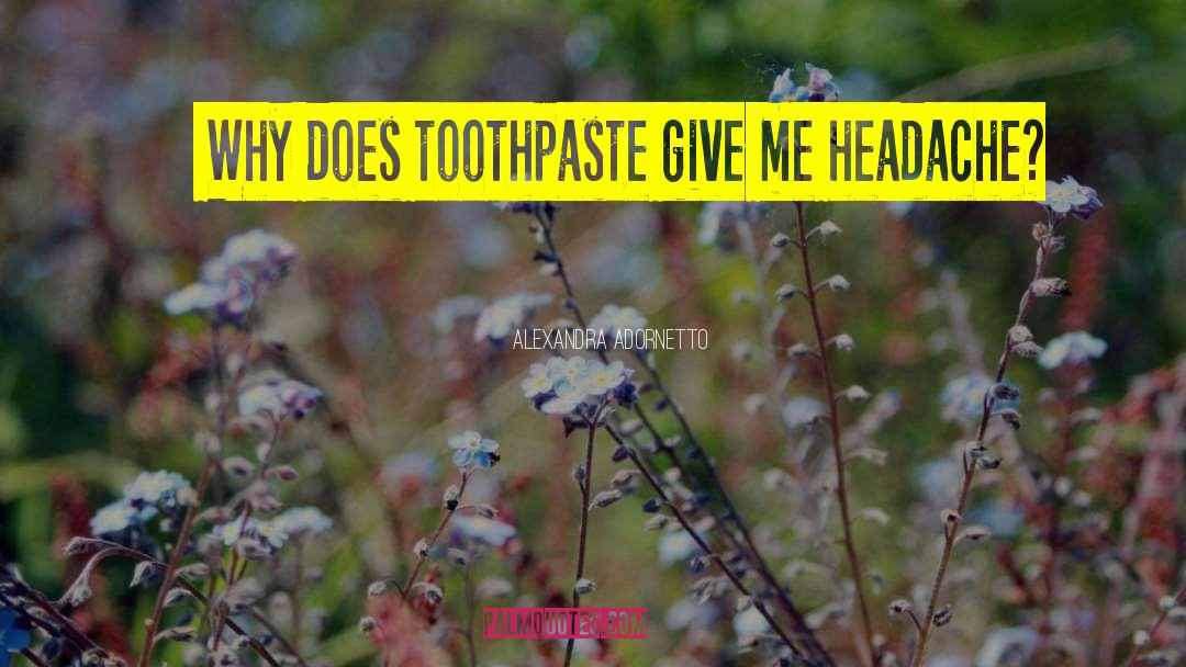 Alexandra Adornetto Quotes: ― Why does toothpaste give