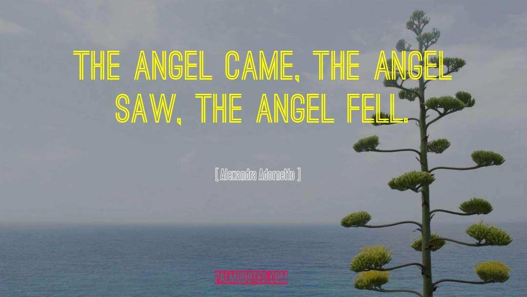 Alexandra Adornetto Quotes: The angel came, the angel