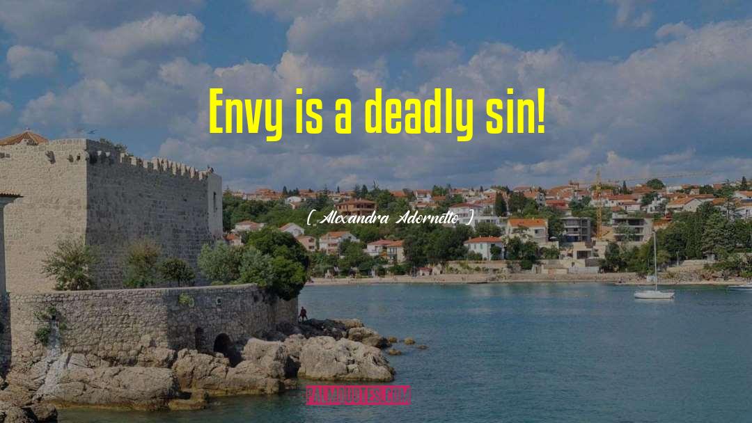 Alexandra Adornetto Quotes: Envy is a deadly sin!