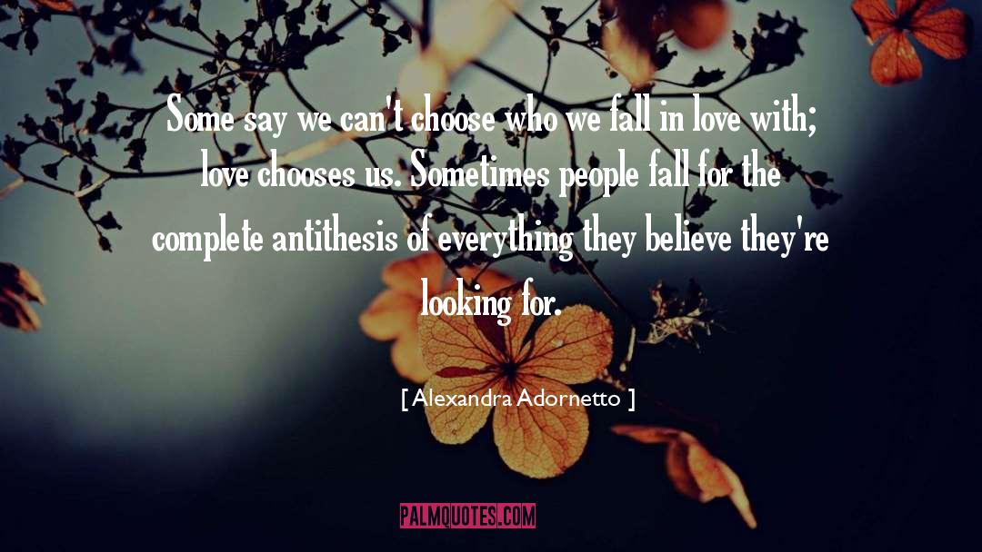 Alexandra Adornetto Quotes: Some say we can't choose