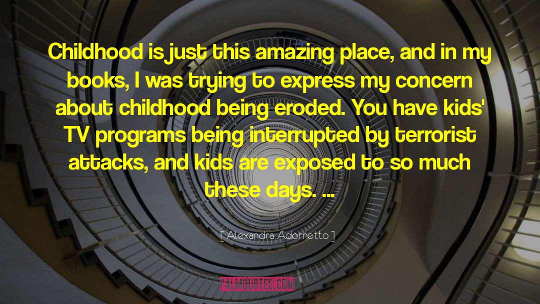Alexandra Adornetto Quotes: Childhood is just this amazing