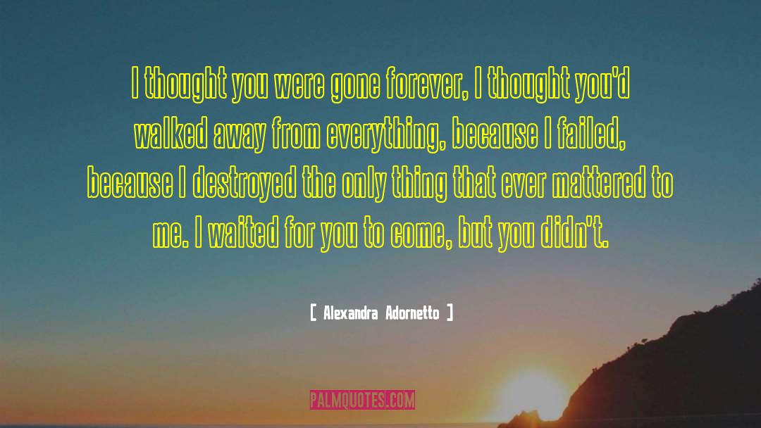 Alexandra Adornetto Quotes: I thought you were gone
