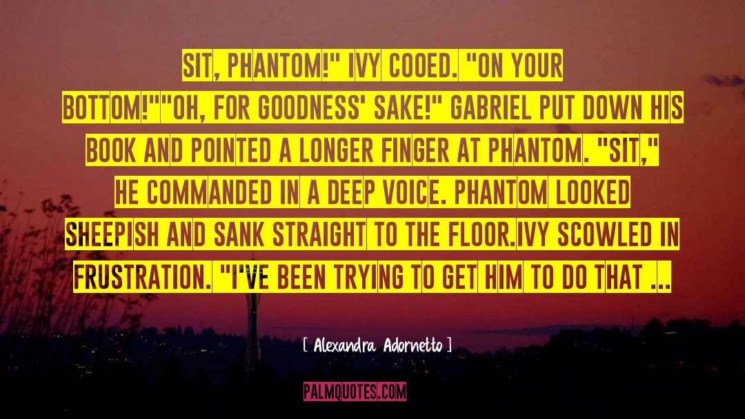 Alexandra Adornetto Quotes: Sit, Phantom!