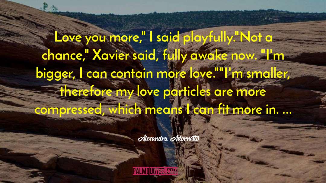 Alexandra Adornetto Quotes: Love you more,