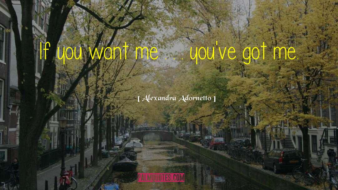 Alexandra Adornetto Quotes: If you want me .