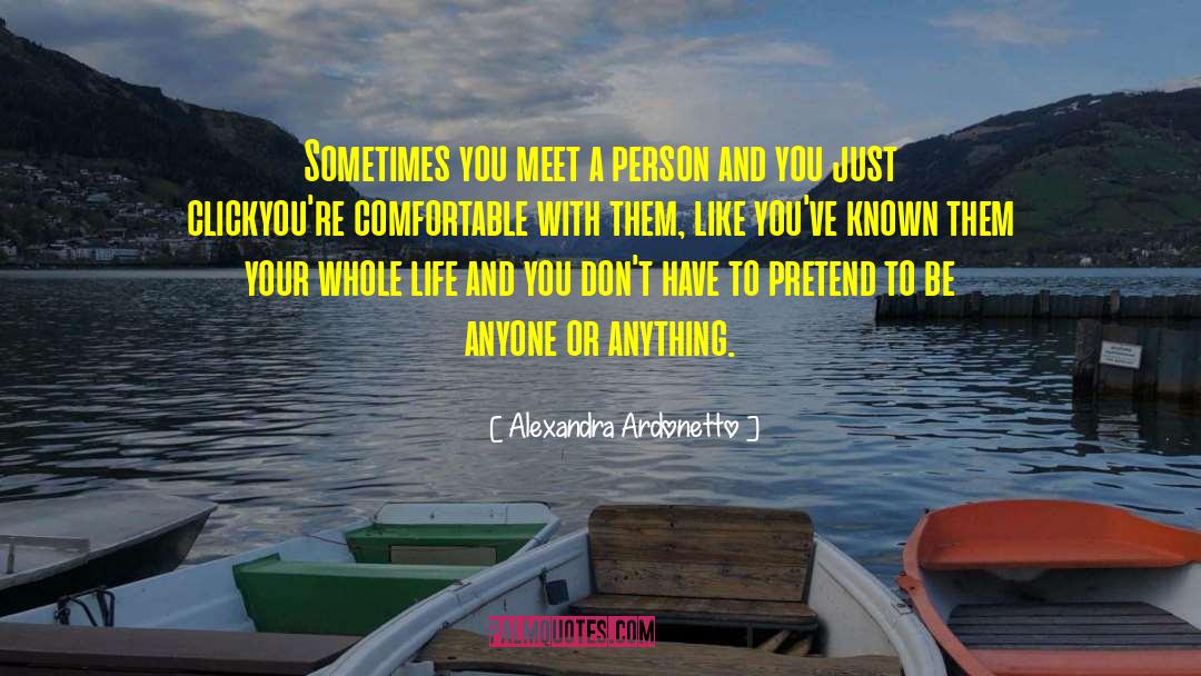 Alexandra Ardonetto Quotes: Sometimes you meet a person