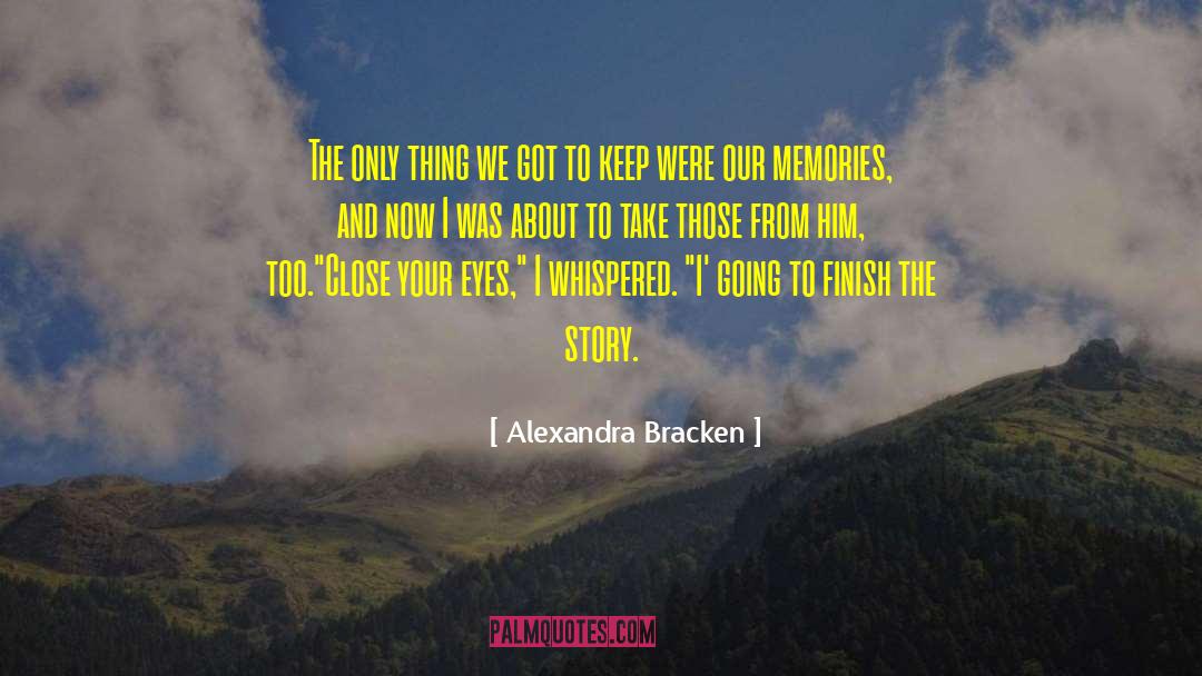 Alexandra Bracken Quotes: The only thing we got