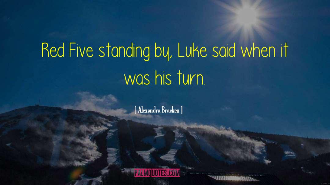 Alexandra Bracken Quotes: Red Five standing by, Luke