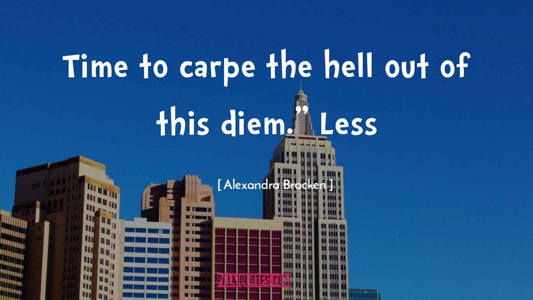 Alexandra Bracken Quotes: Time to carpe the hell