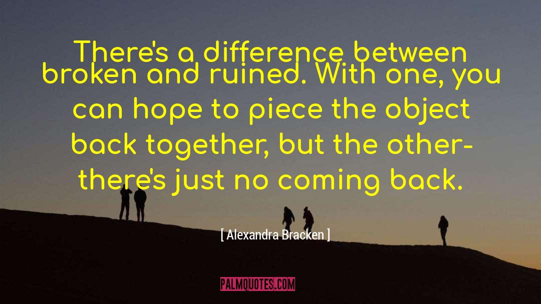 Alexandra Bracken Quotes: There's a difference between broken