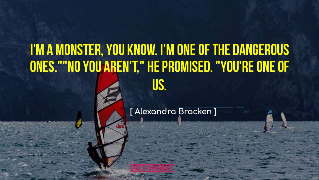 Alexandra Bracken Quotes: I'm a monster, you know.