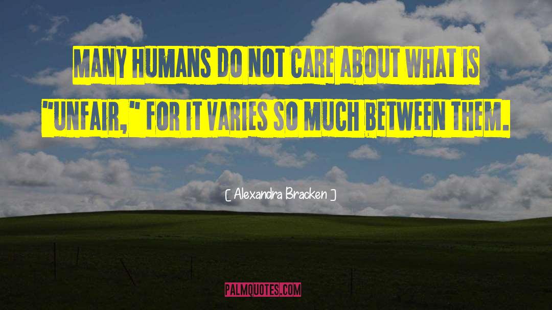 Alexandra Bracken Quotes: Many humans do not care