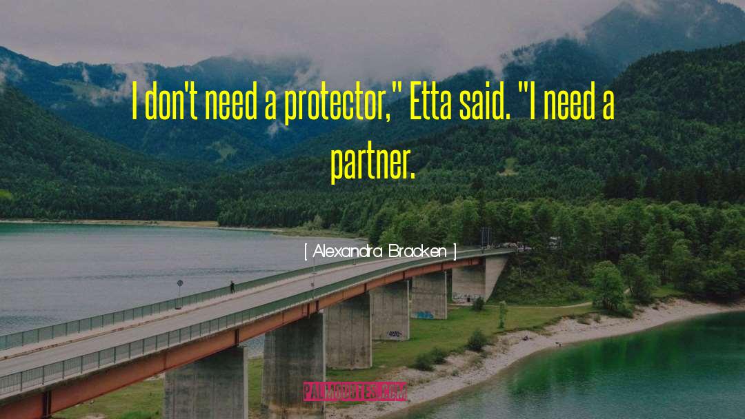 Alexandra Bracken Quotes: I don't need a protector,