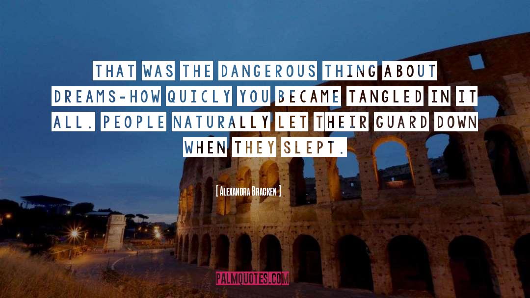 Alexandra Bracken Quotes: That was the dangerous thing