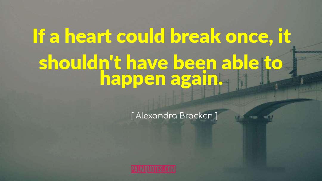 Alexandra Bracken Quotes: If a heart could break