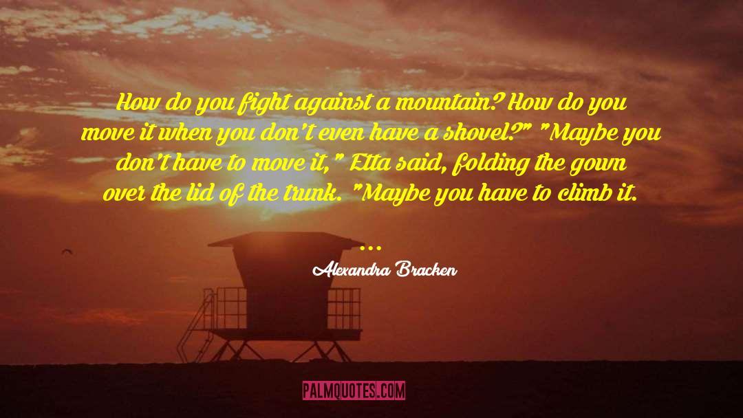 Alexandra Bracken Quotes: How do you fight against