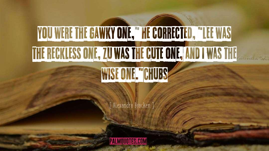 Alexandra Bracken Quotes: You were the gawky one,