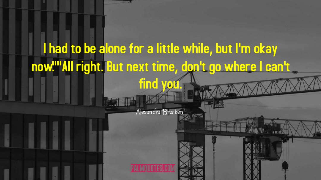 Alexandra Bracken Quotes: I had to be alone