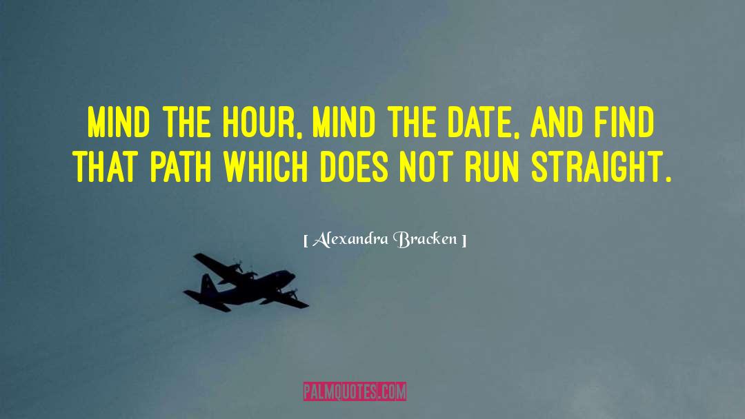 Alexandra Bracken Quotes: Mind the hour, mind the