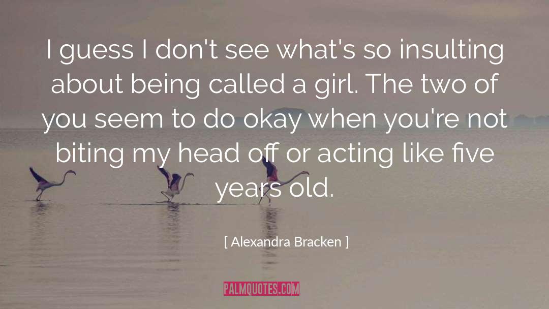 Alexandra Bracken Quotes: I guess I don't see