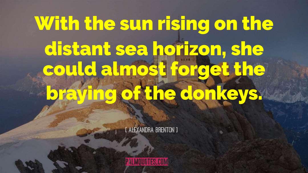 Alexandra Brenton Quotes: With the sun rising on