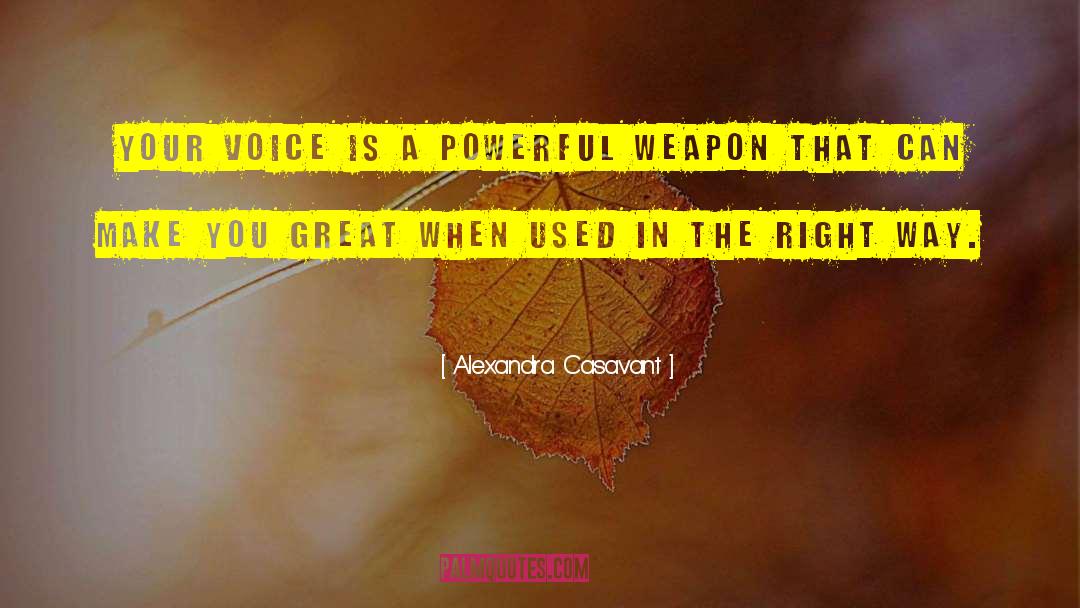 Alexandra Casavant Quotes: Your Voice is a powerful