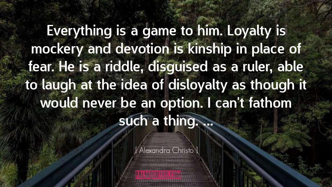 Alexandra Christo Quotes: Everything is a game to