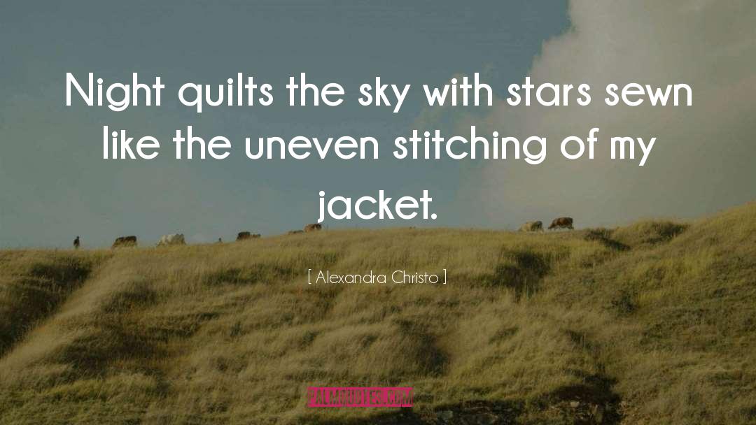 Alexandra Christo Quotes: Night quilts the sky with