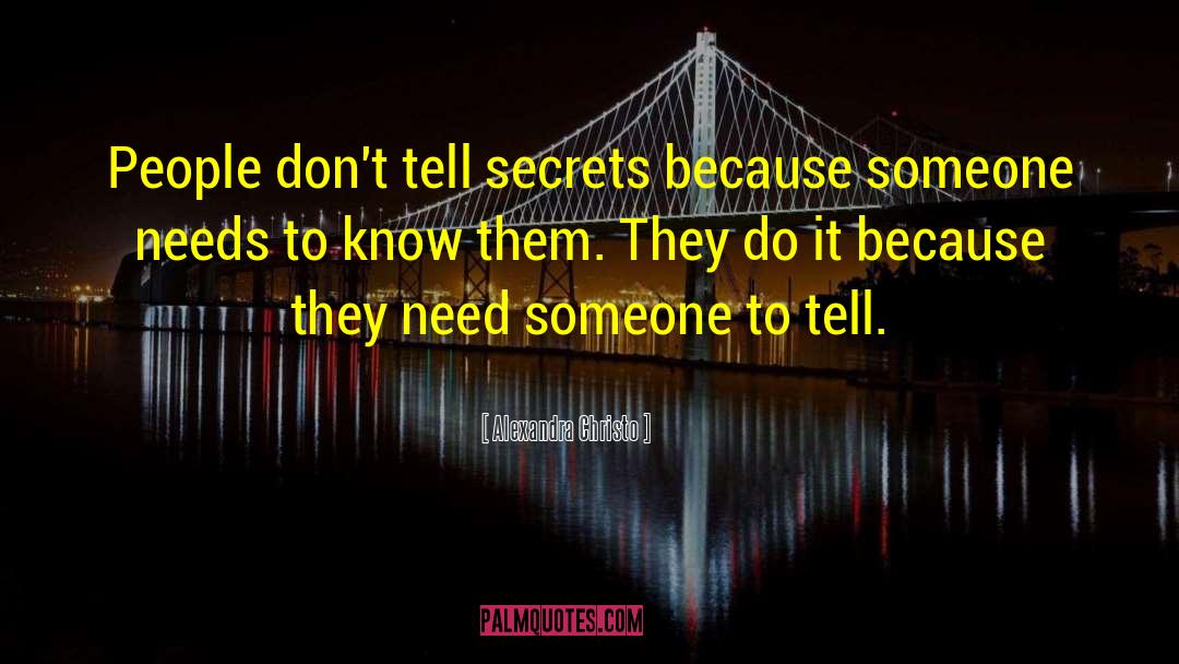 Alexandra Christo Quotes: People don't tell secrets because