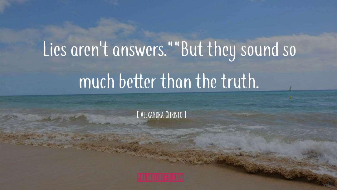 Alexandra Christo Quotes: Lies aren't answers.