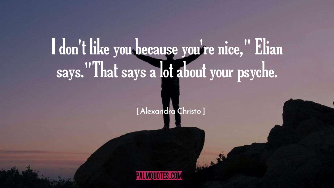 Alexandra Christo Quotes: I don't like you because