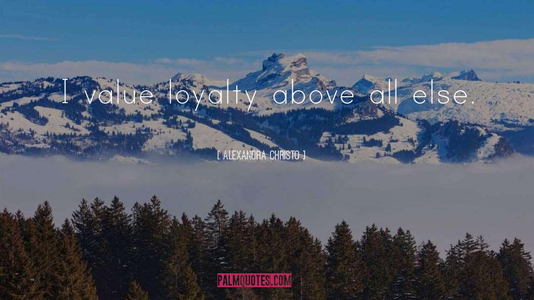 Alexandra Christo Quotes: I value loyalty above all