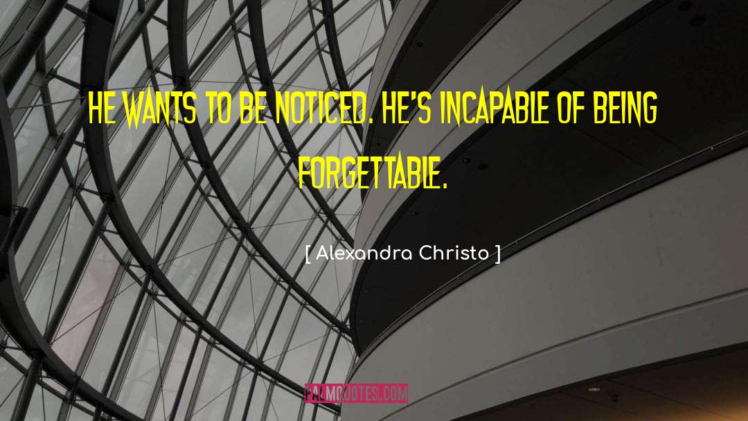 Alexandra Christo Quotes: He wants to be noticed.