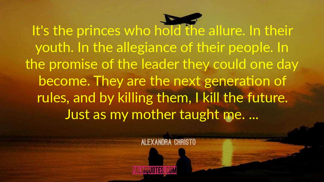 Alexandra Christo Quotes: It's the princes who hold