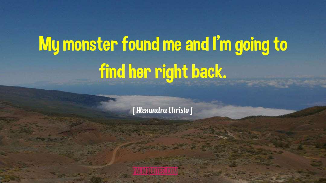 Alexandra Christo Quotes: My monster found me and