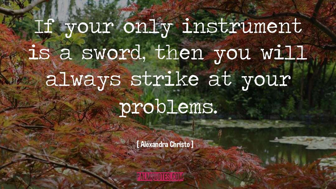 Alexandra Christo Quotes: If your only instrument is