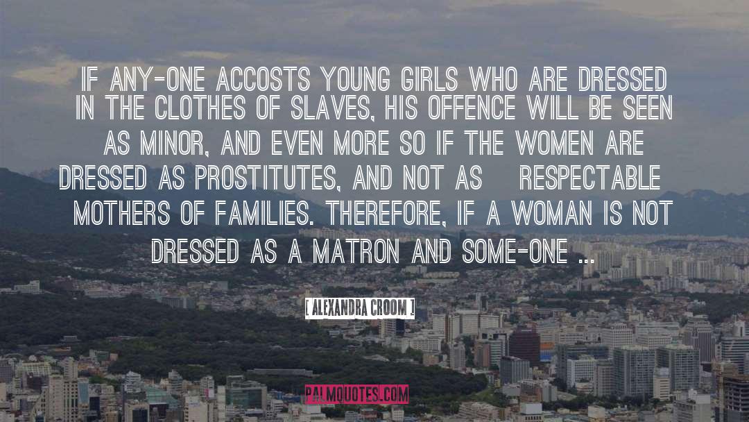 Alexandra Croom Quotes: If any-one accosts young girls