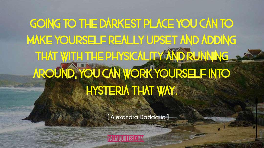 Alexandra Daddario Quotes: Going to the darkest place
