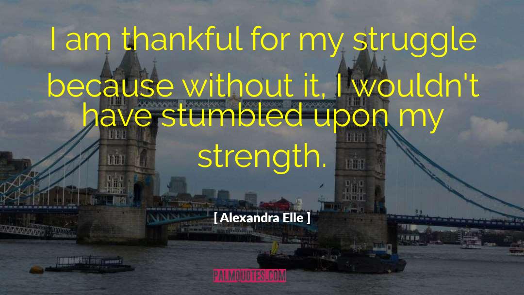 Alexandra Elle Quotes: I am thankful for my