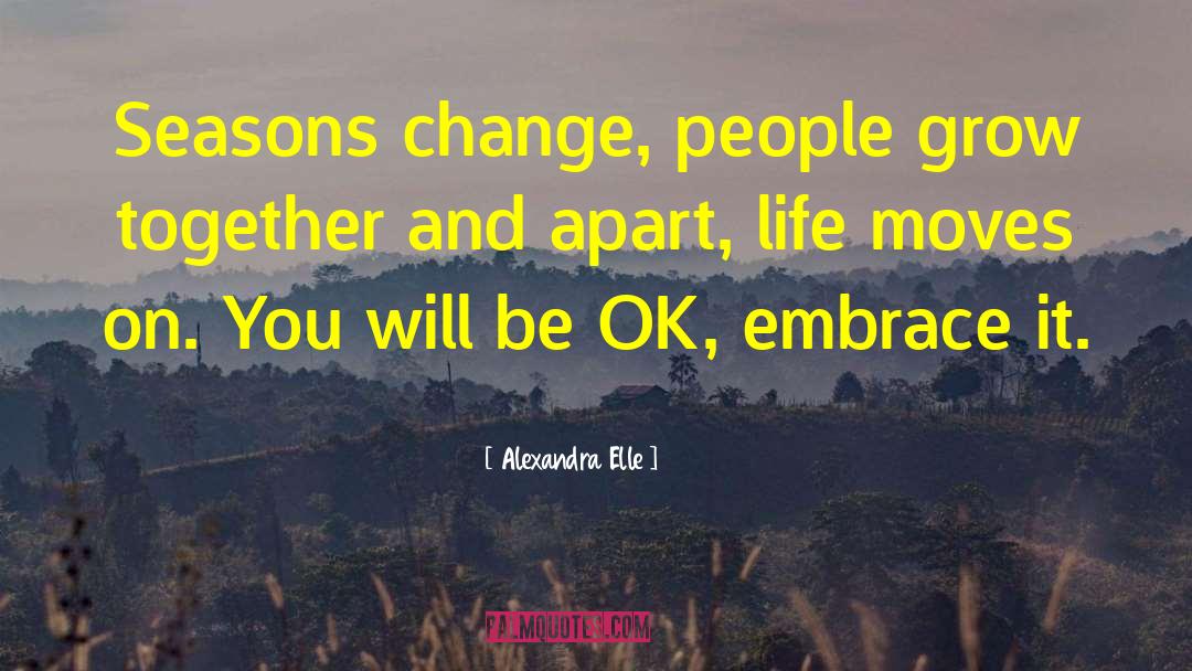 Alexandra Elle Quotes: Seasons change, people grow together