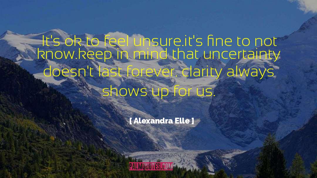 Alexandra Elle Quotes: It's ok to feel unsure.<br>it's